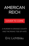 American Reich: A Murder in Orange County, Neo-Nazis, and a New Age of Hate - Eric Lichtblau - 9780316564717
