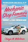 Mechanic Shop Femme's Guide to Car Ownership - Chaya M. Milchtein - 9780316565516