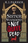 Sister Svangerd and the Not Quite Dead - K. J. Parker - 9780316566988