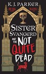 Parker, K: Sister Svangerd and the Not Quite Dead - K J Parker - 9780316566988