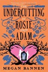 The Undercutting of Rosie and Adam - Megan Bannen - 9780316568272