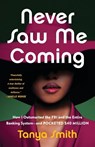 Never Saw Me Coming: How I Outsmarted the FBI and the Entire Banking System--And Pocketed $40 Million - Tanya Smith - 9780316569163