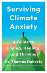 Surviving Climate Anxiety: A Guide to Coping, Healing, and Thriving - Thomas Doherty - 9780316572781