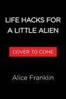 Life Hacks for a Little Alien - Alice Franklin - 9780316576062