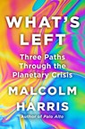 What's Left: Three Paths Through the Planetary Crisis - Malcolm Harris - 9780316577410