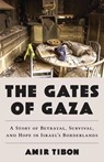 The Gates of Gaza: A Story of Betrayal, Survival, and Hope in Israel's Borderlands - Amir Tibon - 9780316580960