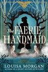 The Faerie Handmaid - Louisa Morgan - 9780316585170