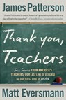Thank You, Teachers: True Stories from America's Teachers, Our Last Line of Defense and Our First Line of Hope - James Patterson - 9780316586191