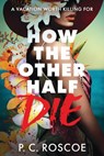 How the Other Half Die - P. C. Roscoe - 9780316601788