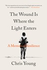 The Wound Is Where the Light Enters: A Memoir of Resilience - Chris Young - 9780316607575