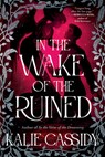 In the Wake of the Ruined - Kalie Cassidy - 9780316607667