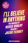 I'll Believe in Anything: The Making of Heated Rivalry Season 1 (the Annotated Scripts) - Jacob Tierney - 9780316613941