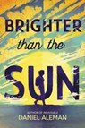 Brighter Than the Sun - Daniel Aleman - 9780316704472