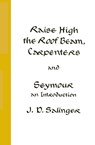 Raise High the Roof Beam, Carpenters and Seymour - J. D. Salinger - 9780316766944