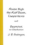 Raise High the Roof Beam, Carpenters and Seymour - J. D. Salinger - 9780316766944