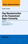 Flap Reconstruction of the Traumatized Upper Extremity, An Issue of Hand Clinics - KEVIN C. (CHARLES B.G. DE NANCREDE PROFESSOR IN SURGERY,  Section of Plastic Surgery; Assistant Dean for Faculty Affairs, Associate Director for Global REACH, University of Michigan Medical School, Ann Arbor, Michigan) Chung - 9780323297073