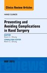 Preventing and Avoiding Complications in Hand Surgery, An Issue of Hand Clinics - KEVIN C. (CHARLES B.G. DE NANCREDE PROFESSOR IN SURGERY,  Section of Plastic Surgery; Assistant Dean for Faculty Affairs, Associate Director for Global REACH, University of Michigan Medical School, Ann Arbor, Michigan) Chung - 9780323375993