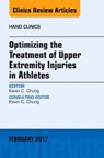 Optimizing the Treatment of Upper Extremity Injuries in Athletes, An Issue of Hand Clinics - CHUNG,  Kevin C. (Charles B.G. De Nancrede Professor in Surgery, Section of Plastic Surgery; Assistant Dean for Faculty Affairs, Associate Director for Global REACH, University of Michigan Medical School, Ann Arbor, Michigan) - 9780323527927