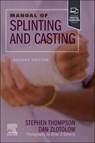 Manual of Splinting and Casting - Stephen R. Thompson ; Dan A. Zlotolow - 9780323878296