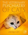 The Veterinary Psychiatry of Cats - Jacqueline (Fellow of the Veterinary Behaviour Chapter of the Australian College of Veterinary Scienctist (ACVSc)) Ley - 9780323905411