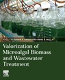 Valorization of Microalgal Biomass and Wastewater Treatment - Suhaib A. Bandh ; Fayaz A. Malla - 9780323918695