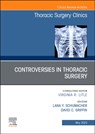 Controversies in Thoracic Surgery, An Issue of Thoracic Surgery Clinics - Lana Y. Schumacher ; David C. Griffin - 9780323939317