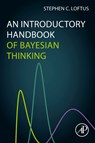 An Introductory Handbook of Bayesian Thinking - Stephen C. (Analyst Loftus - 9780323954594