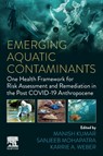 Emerging Aquatic Contaminants - Manish (assistant professor at Indian Institute of Technology Gandhinagar Kumar ; Sanjeeb (NUS Environmental Research Institute Mohapatra ; Karrie (Director of Microbiology and Associate Professor Weber - 9780323960021