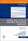 Critical Role of PET in Assessing Age Related Disorders, An Issue of PET Clinics - Abass Alavi - 9780323960540