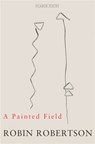 A Painted Field - Robin Robertson - 9780330350594