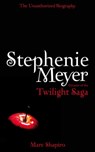 Stephenie Meyer: The Unauthorized Biography of the Creator of the Twilight Saga - Marc Shapiro - 9780330537865