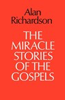 The Miracle Stories of the Gospels - Alan Richardson - 9780334010180