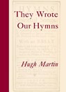 They Wrote Our Hymns - Hugh Martin - 9780334051961