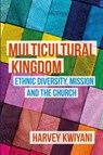 Multicultural Kingdom - Harvey C. Kwiyani - 9780334057529