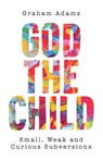 God the Child - Graham Adams - 9780334065005