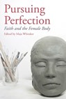 Pursuing Perfection: Faith and the Female Body - Maja Whitaker - 9780334065586