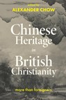 Chinese Heritage in British Christianity - Alexander Chow - 9780334066170