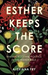 Esther Keeps the Score - Alexiana Fry - 9780334066866