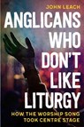 Anglicans Who Don’t Like Liturgy - John Leach - 9780334067146