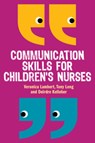 Communication Skills for Children's Nurses - Veronica Lambert ; Tony Long ; Deirdre Kelleher - 9780335242863