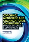 Coaching, Mentoring and Organizational Consultancy: Supervision, Skills and Development - Peter Hawkins ; Nick Smith - 9780335247141