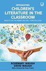 Integrating Children's Literature in the Classroom: Insights for the Primary and Early Years Educator - Rosemary Waugh ; David Waugh - 9780335250806