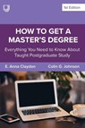 How to Get a Master's Degree: Everything You Need to Know About Taught Postgraduate Study - E. Anna Claydon ; Colin Johnson - 9780335252404