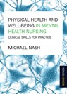 Physical Health and Well-Being in Mental Health Nursing: Clinical Skills for Practice - Michael Nash - 9780335262861