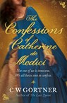 The Confessions of Catherine de Medici - C W Gortner - 9780340962978