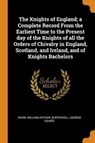 The Knights of England; A Complete Record from the Earliest Time to the Present Day of the Knights of All the Orders of Chivalry in England, Scotland, and Ireland, and of Knights Bachelors - SHAW,  William Arthur ; Burtchaell, George Dames - 9780342641192