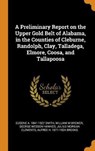 A Preliminary Report on the Upper Gold Belt of Alabama, in the Counties of Cleburne, Randolph, Clay, Talladega, Elmore, Coosa, and Tallapoosa - SMITH,  Eugene a 1841-1927 ; Brewer, William M ; Hawkes, George Wesson - 9780344877681