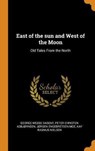 East of the Sun and West of the Moon - DASENT,  George Webbe ; Asbjrnsen, Peter Christen ; Moe, Jrgen Engebretsen - 9780344922114