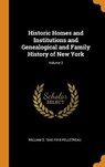 Historic Homes and Institutions and Genealogical and Family History of New York; Volume 3 - PELLETREAU,  William S 1840-1918 - 9780344923579