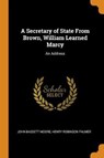 A Secretary of State from Brown, William Learned Marcy - MOORE,  John Bassett ; Palmer, Henry Robinson - 9780344929601